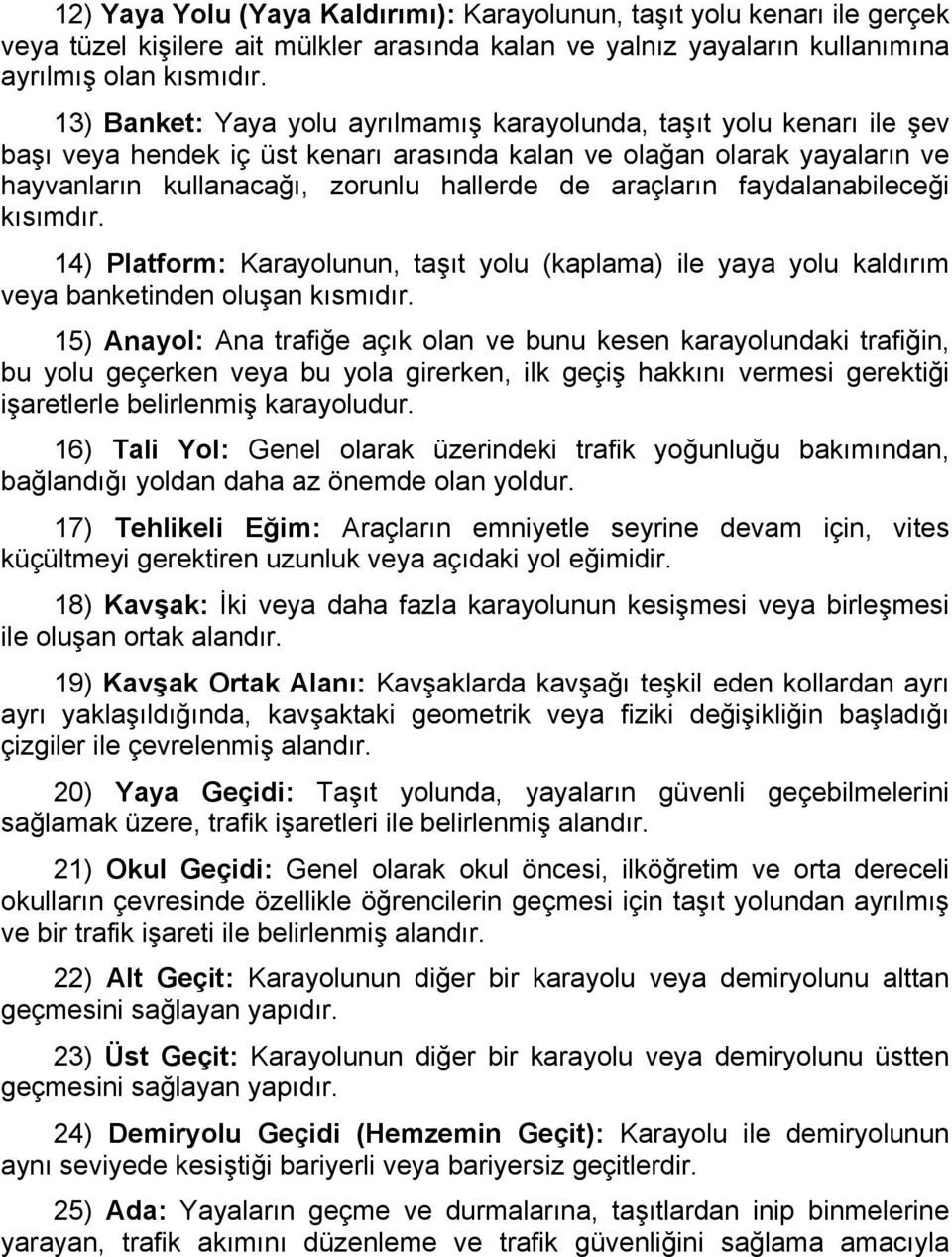 araçların faydalanabileceği kısımdır. 14) Platform: Karayolunun, taşıt yolu (kaplama) ile yaya yolu kaldırım veya banketinden oluşan kısmıdır.