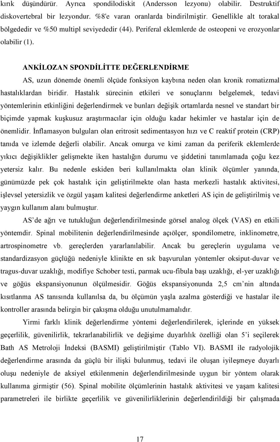 ANKĠLOZAN SPONDĠLĠTTE DEĞERLENDĠRME AS, uzun dönemde önemli ölçüde fonksiyon kaybına neden olan kronik romatizmal hastalıklardan biridir.