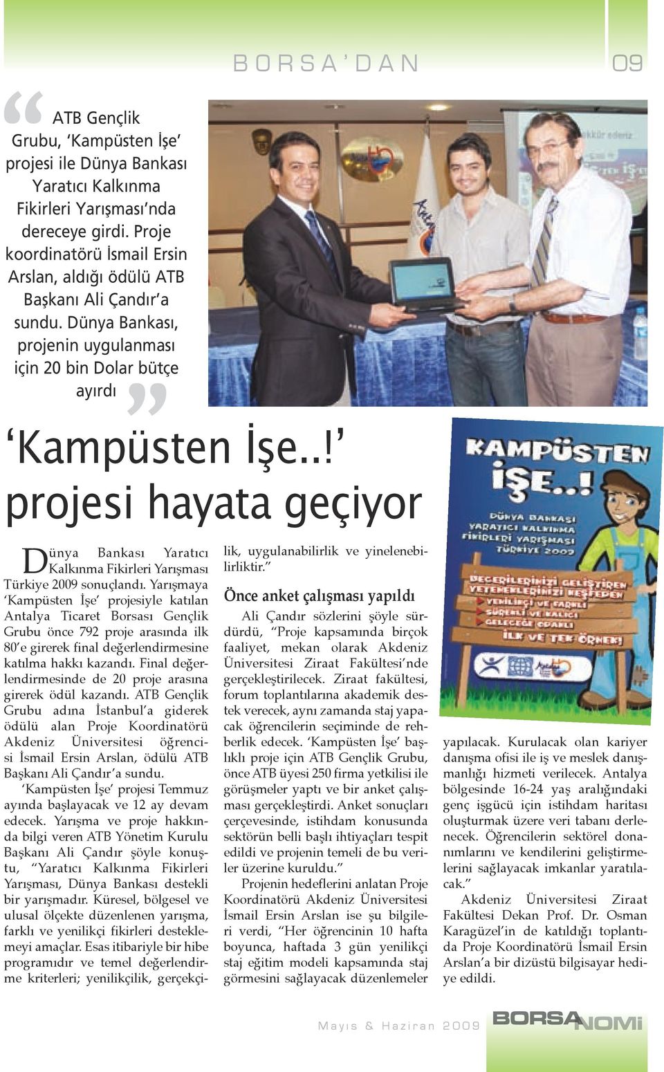 .! projesi hayata geçiyor Dünya Bankası Yaratıcı Kalkınma Fikirleri Yarışması Türkiye 2009 sonuçlandı.