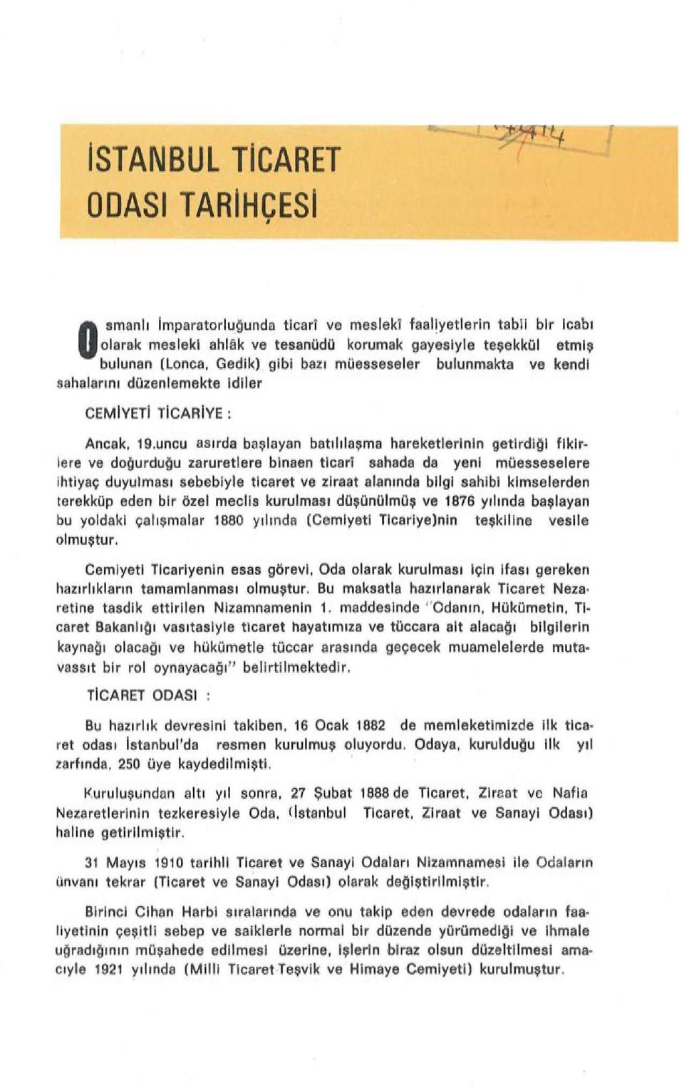 uncu asırda başlayan batılı laşma hareketlerinin getlrdiqi fikirlere ve doau rduı')u zaruretlere blnaen ticart sahada da yeni müesseselere Ihtiyaç duyulm as ı sebebiyle ticaret ve ziraat alan ınd a