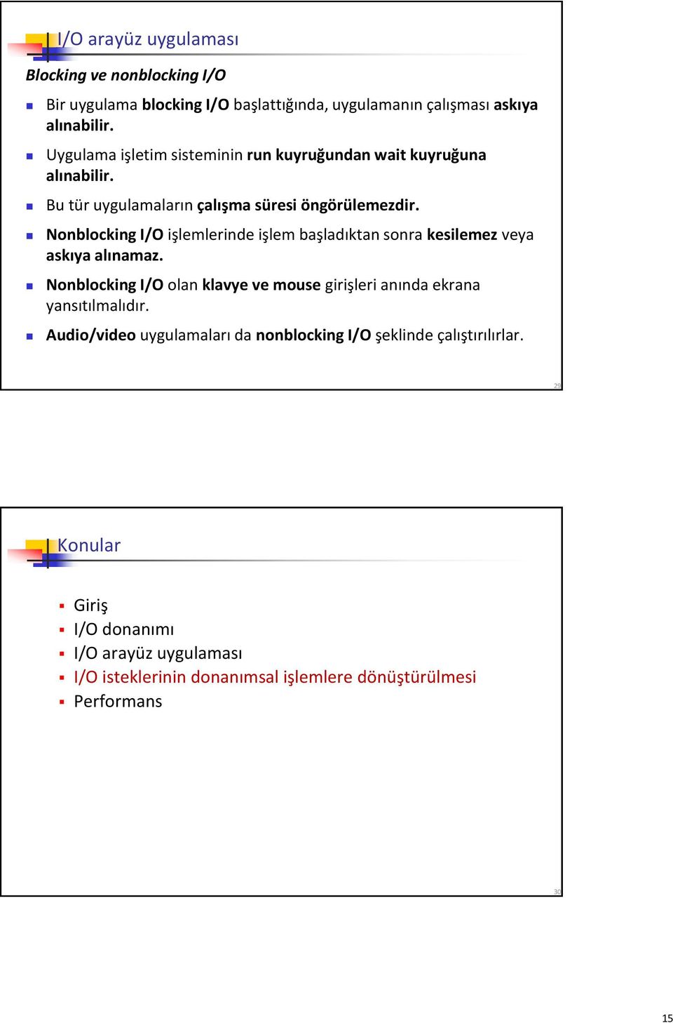 Nonblocking I/O işlemlerinde işlem başladıktan sonra kesilemez veya askıya alınamaz.