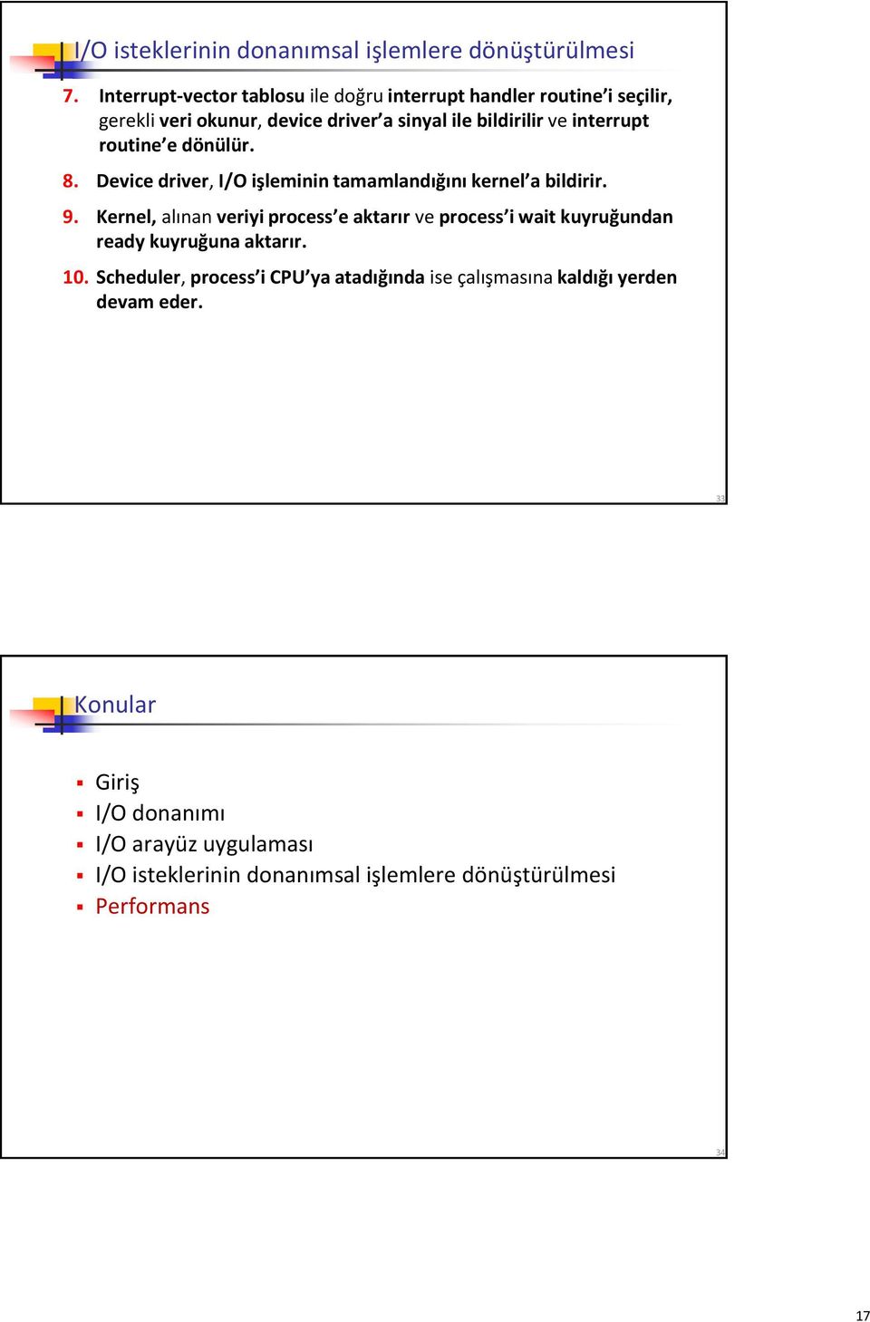 routine e dönülür. 8. Device driver, I/O işleminin tamamlandığını kernel a bildirir. 9.