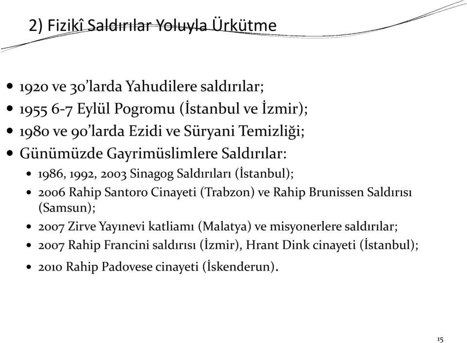 Rahip Santoro Cinayeti (Trabzon) ve Rahip Brunissen Saldırısı (Samsun); 2007 Zirve Yayınevi katliamı (Malatya) ve misyonerlere