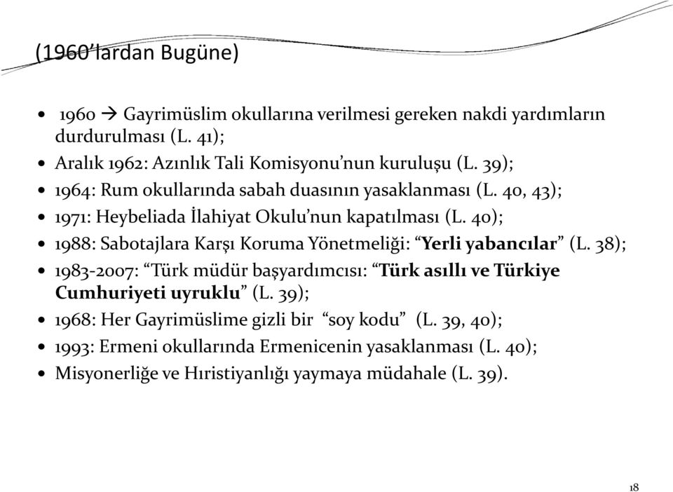 40, 43); 1971: Heybeliada İlahiyat Okulu nun kapatılması (L. 40); 1988: Sabotajlara Karşı Koruma Yönetmeliği: Yerli yabancılar (L.