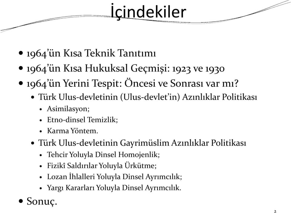 Türk Ulus devletinin (Ulus devlet in) Azınlıklar Politikası Asimilasyon; Etno dinsel Temizlik; Karma Yöntem.