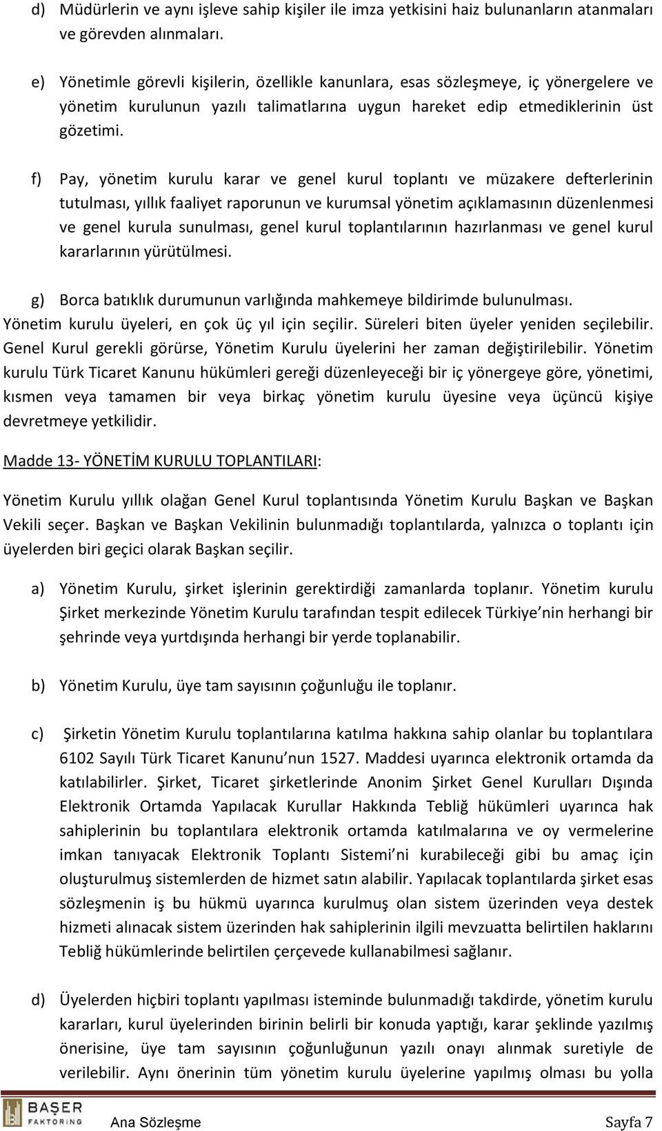 f) Pay, yönetim kurulu karar ve genel kurul toplantı ve müzakere defterlerinin tutulması, yıllık faaliyet raporunun ve kurumsal yönetim açıklamasının düzenlenmesi ve genel kurula sunulması, genel