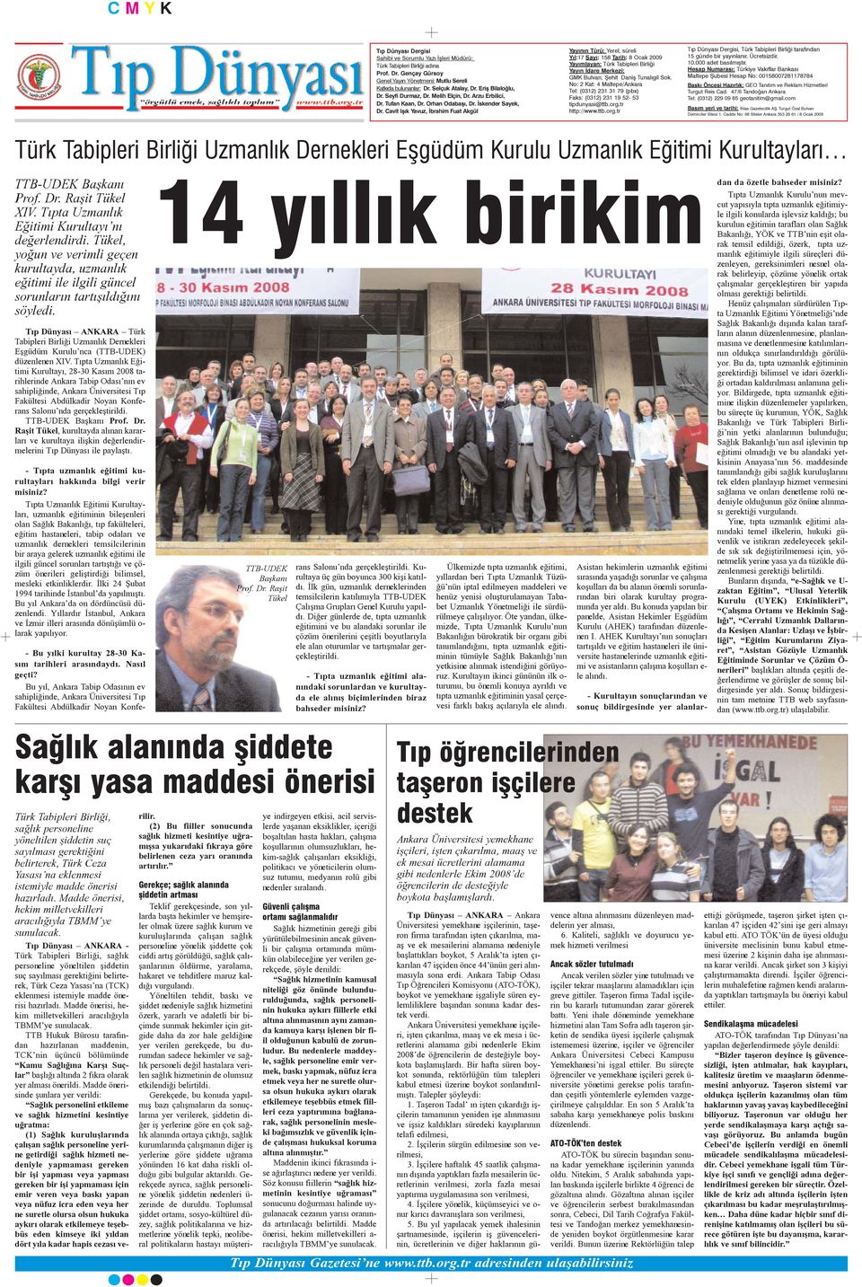 Cavit Iþýk Yavuz, Ýbrahim Fuat Akgül Yayýnýn Türü: Yerel, süreli Yýl:17 Sayý: 158 Tarih: 8 Ocak 2009 Yayýmlayan: Türk Tabipleri Birliði Yayýn Ýdare Merkezi: GMK Bulvarý, Þehit Daniþ Tunalýgil Sok.