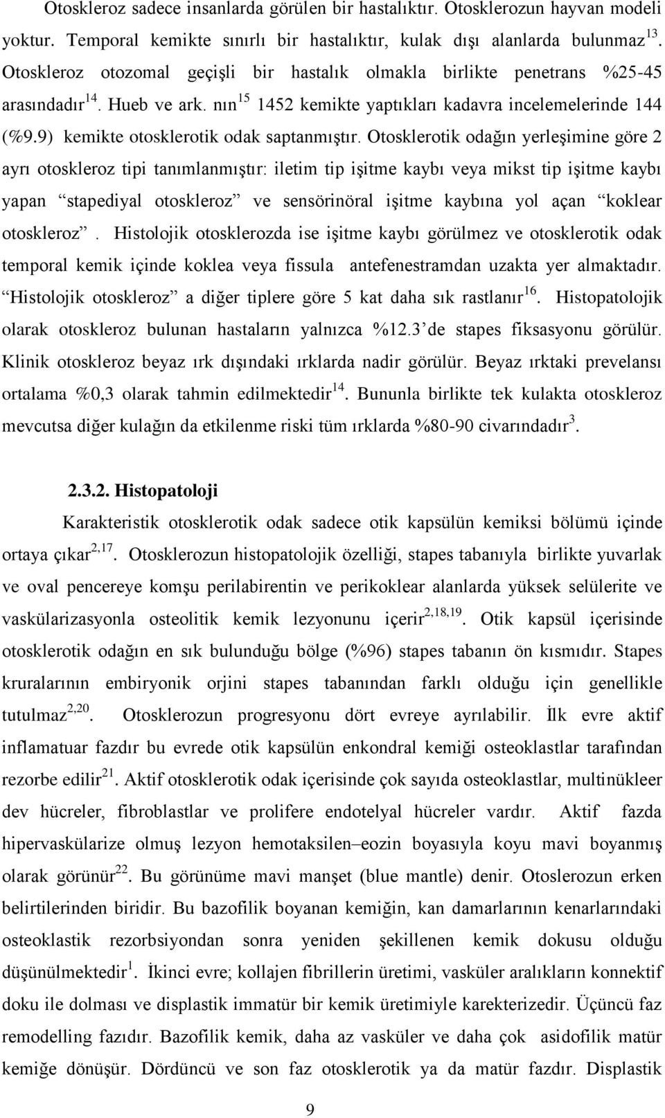 9) kemikte otosklerotik odak saptanmıştır.