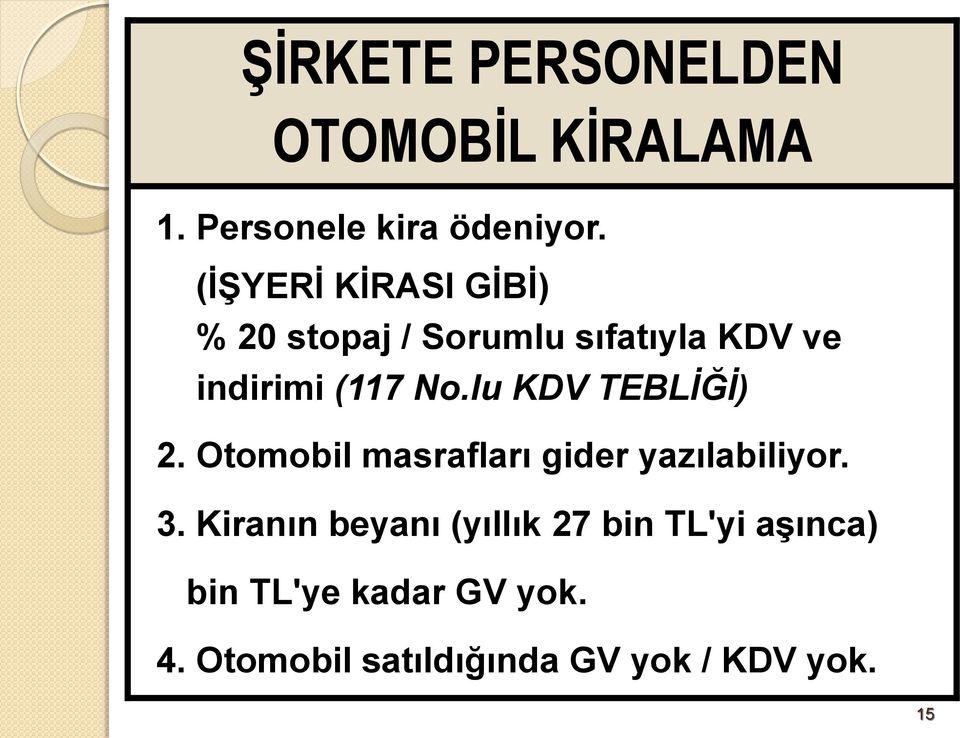 lu KDV TEBLİĞİ) 2. Otomobil masrafları gider yazılabiliyor. 3.