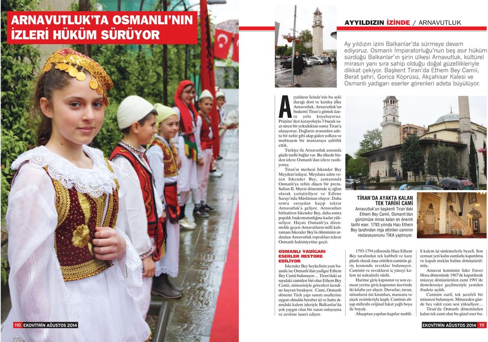 Başkent Tiran da Ethem Bey Camii, Berat şehri, Gorica Köprüsü, Akçahisar Kalesi ve Osmanlı yadigarı eserler görenleri adeta büyülüyor.