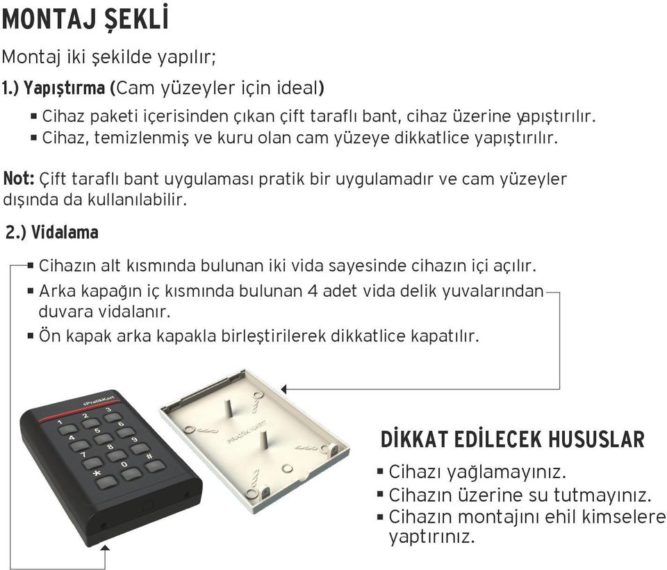 .) Vidalama Cihazın alt kısmında bulunan iki vida sayesinde cihazın içi açılır. Arka kapağın iç kısmında bulunan adet vida delik yuvalarından duvara vidalanır.