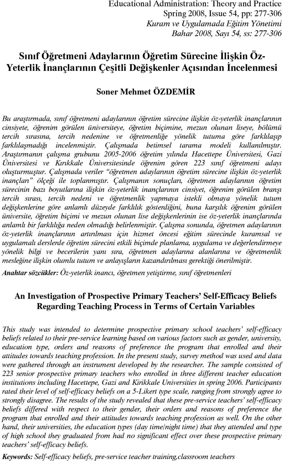 cinsiyete, öğrenim görülen üniversiteye, öğretim biçimine, mezun olunan liseye, bölümü tercih sırasına, tercih nedenine ve öğretmenliğe yönelik tutuma göre farklılaşıp farklılaşmadığı incelenmiştir.