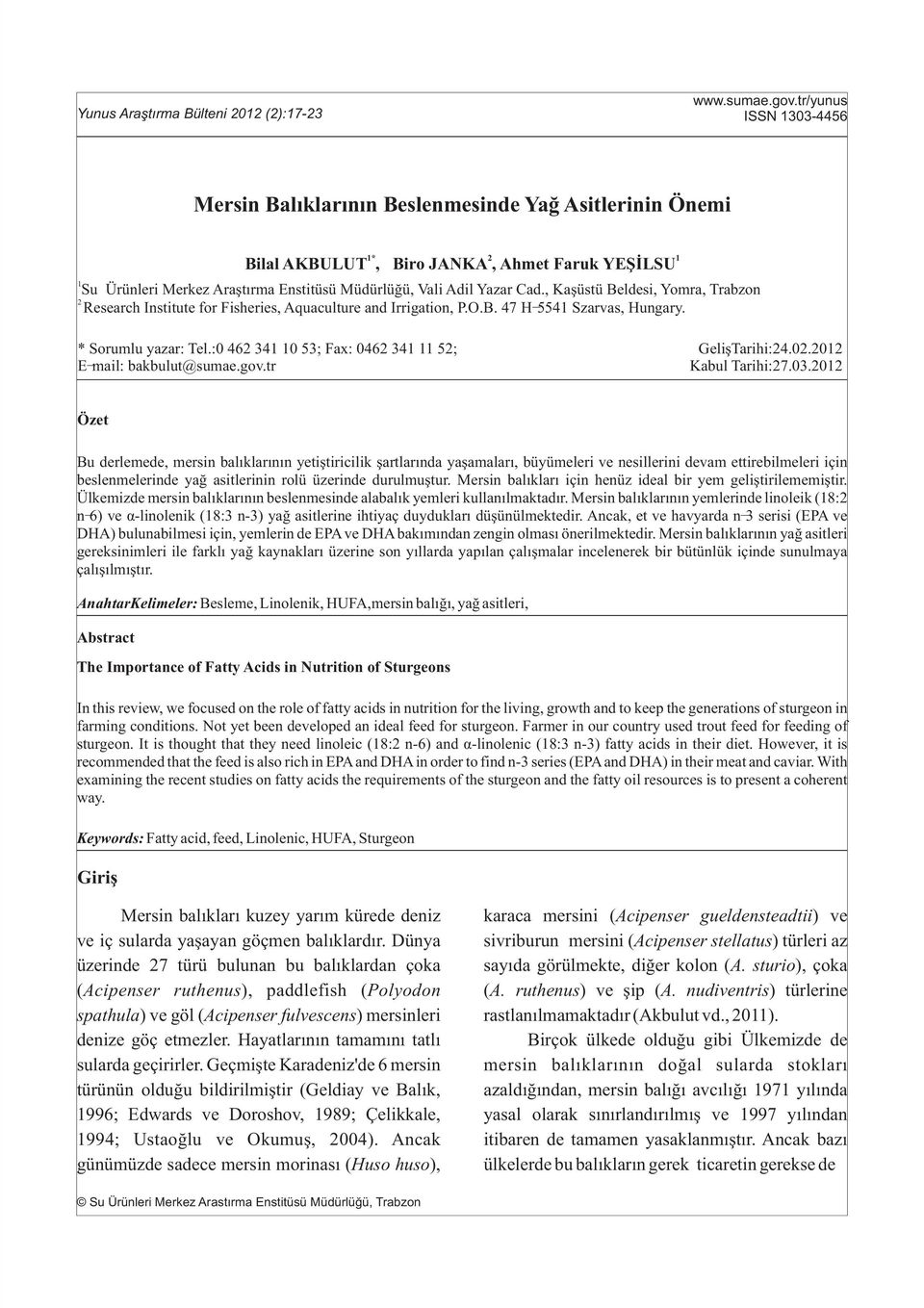 Yazar Cad., Kaþüstü Beldesi, Yomra, Trabzon 2 Research Institute for Fisheries, Aquaculture and Irrigation, P.O.B. 47 H-5541 Szarvas, Hungary. * Sorumlu yazar: Tel.