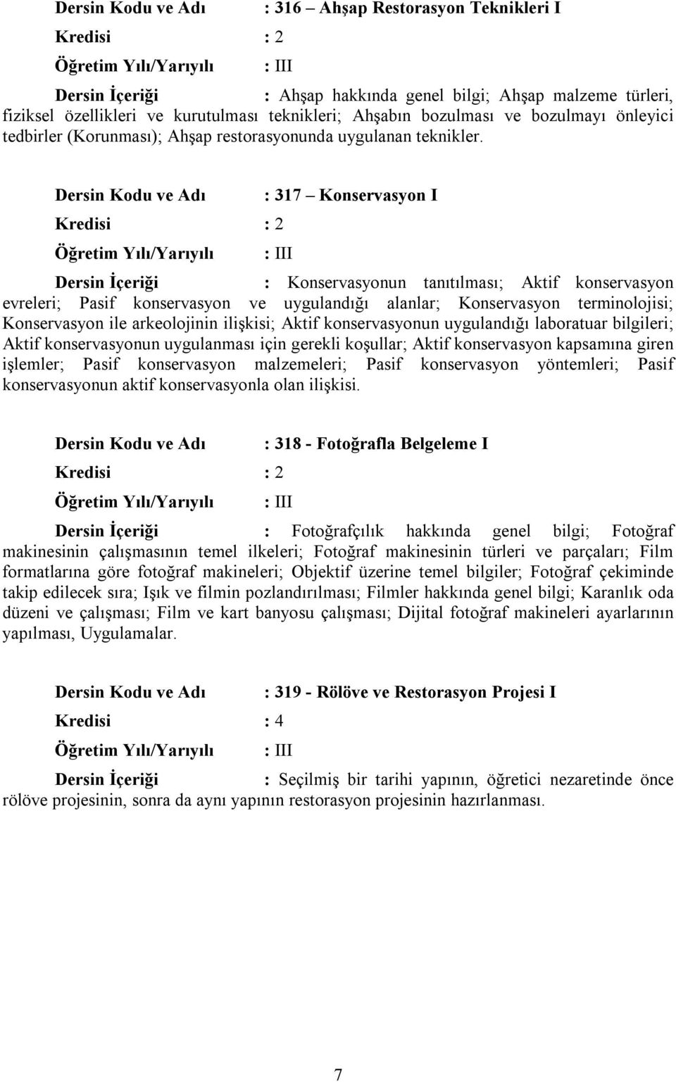 : 317 Konservasyon I II : Konservasyonun tanıtılması; Aktif konservasyon evreleri; Pasif konservasyon ve uygulandığı alanlar; Konservasyon terminolojisi; Konservasyon ile arkeolojinin ilişkisi; Aktif