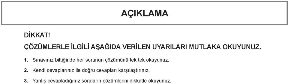 Sınavınız bittiğinde her sorunun çözümünü tek tek okuyunuz. 2.