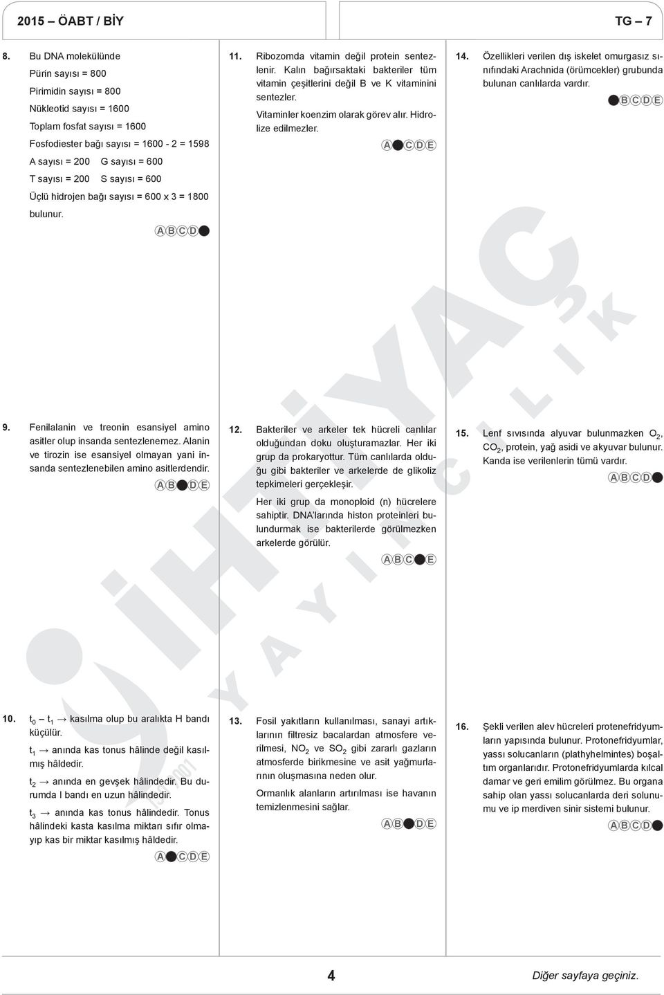 Kalın bağırsaktaki bakteriler tüm vitamin çeşitlerini değil B ve K vitaminini sentezler. Vitaminler koenzim olarak görev alır. Hidrolize edilmezler. 14.