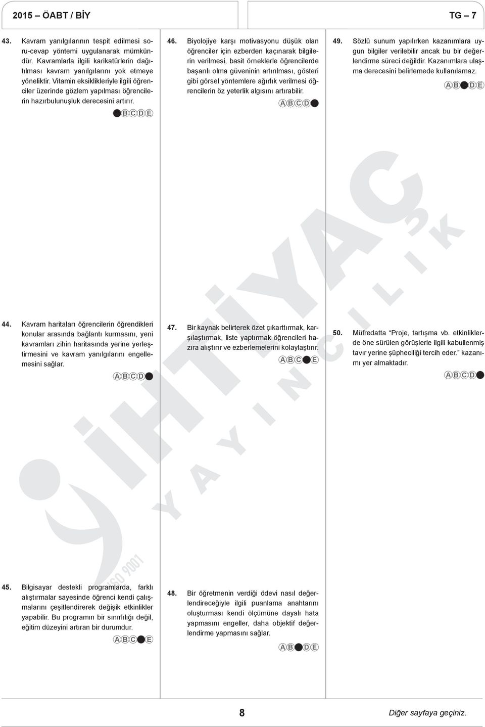 Biyolojiye karşı motivasyonu düşük olan öğrenciler için ezberden kaçınarak bilgilerin verilmesi, basit örneklerle öğrencilerde başarılı olma güveninin artırılması, gösteri gibi görsel yöntemlere