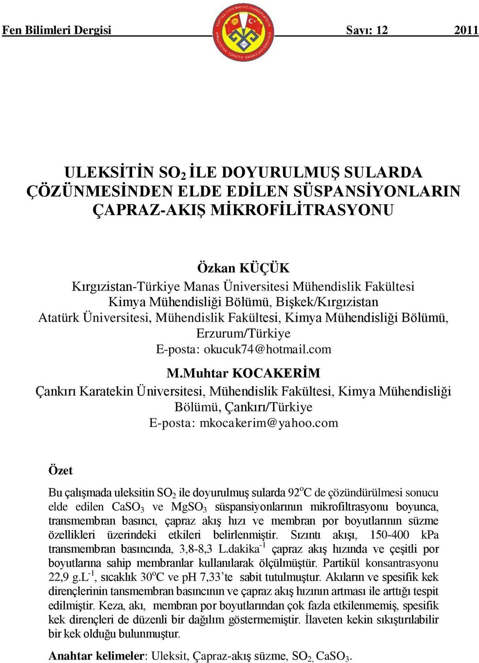 com M.Muhtar KOCAKERİM Çankırı Karatekin Üniversitesi, Mühendislik Fakültesi, Kimya Mühendisliği Bölümü, Çankırı/Türkiye E-posta: mkocakerim@yahoo.