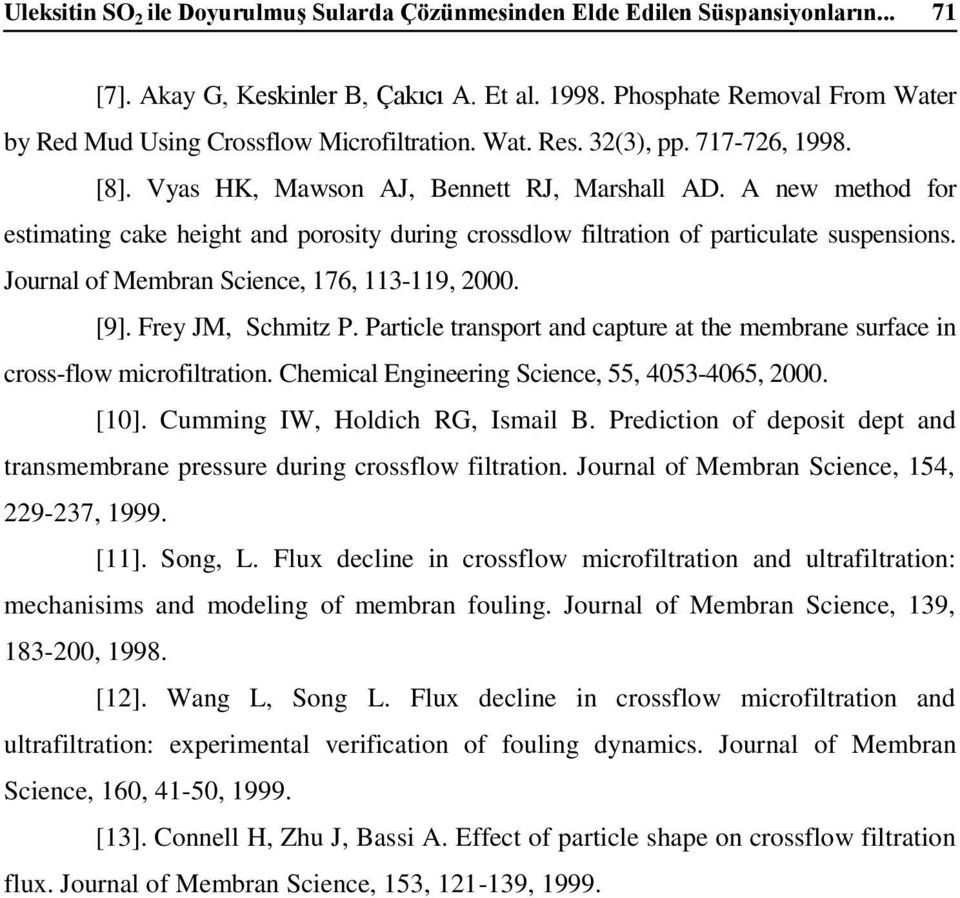 A new method for estimating cake height and porosity during crossdlow filtration of particulate suspensions. Journal of Membran Science, 176, 113-119, 2000. [9]. Frey JM, Schmitz P.