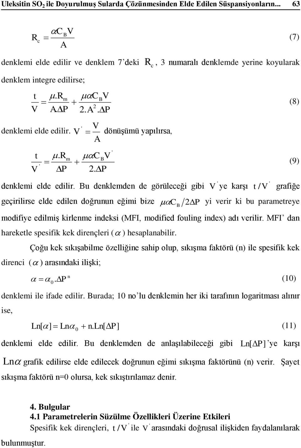 Bu denklemden de görüleceği gibi geçirilirse elde edilen doğrunun eğimi bize R c, 3 numaralı denklemde yerine koyularak V ye karşı (8) (9) t /V grafiğe 2 P yi verir ki bu parametreye modifiye edilmiş