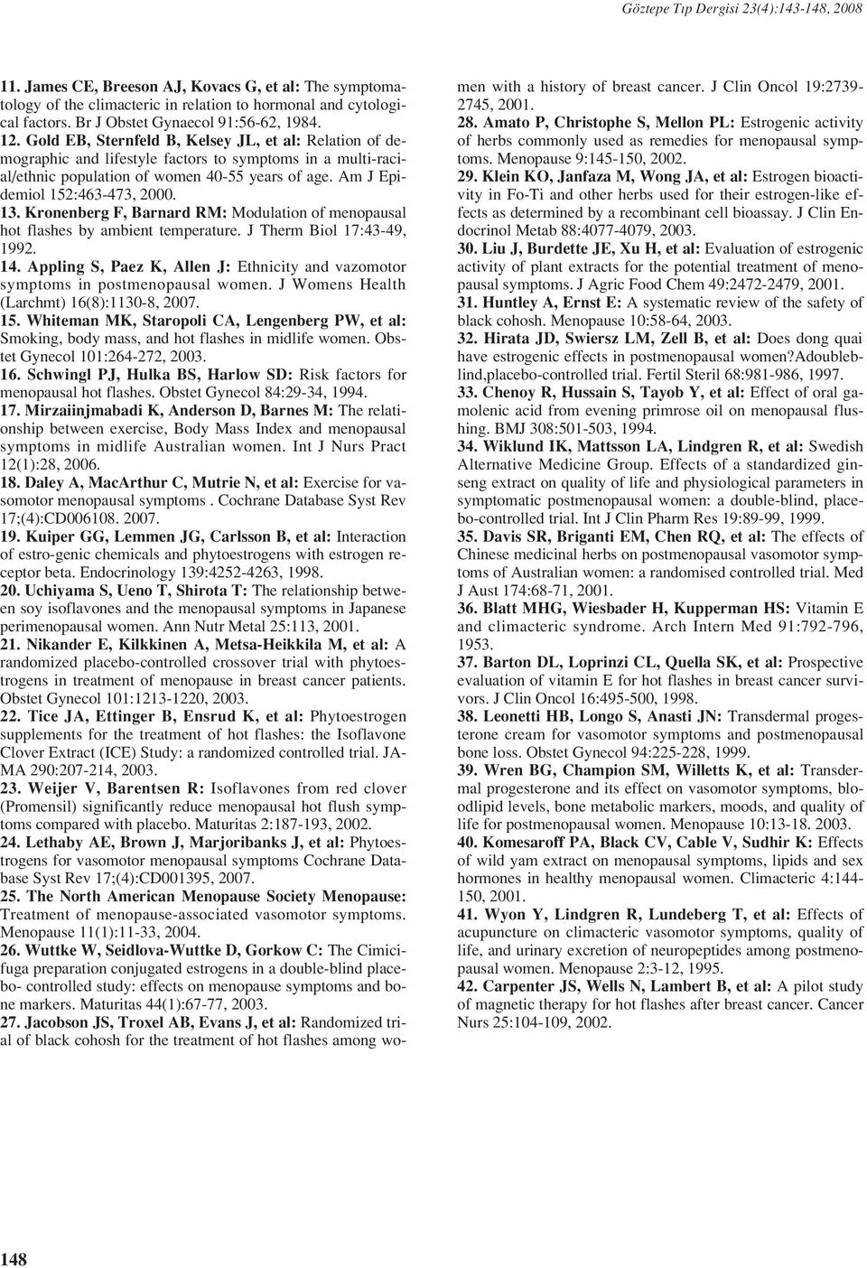 Kronenberg F, Barnard RM: Modulation of menopausal hot flashes by ambient temperature. J Therm Biol 17:43-49, 1992. 14.