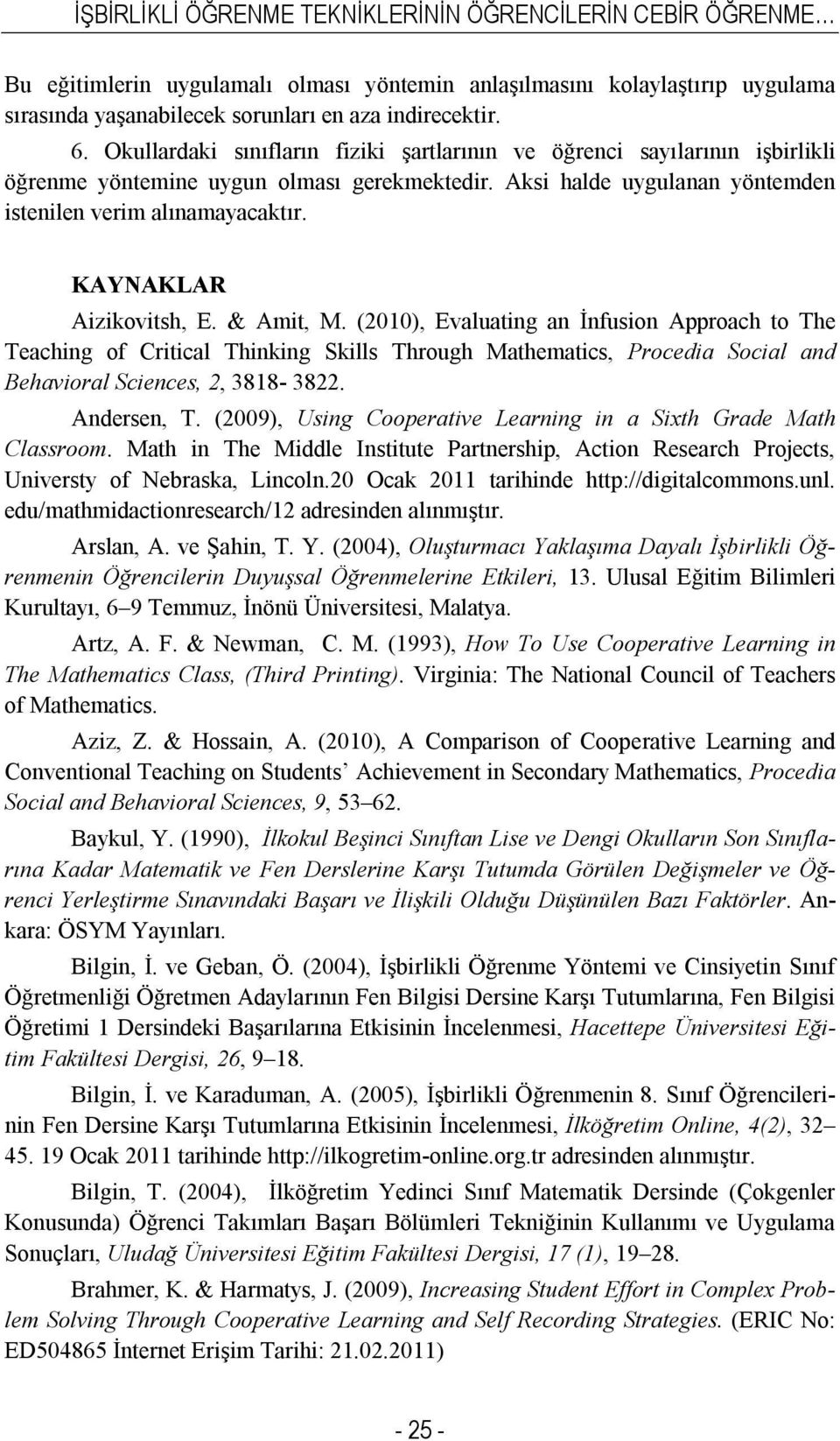 KAYNAKLAR Aizikovitsh, E. & Amit, M. (2010), Evaluating an İnfusion Approach to The Teaching of Critical Thinking Skills Through Mathematics, Procedia Social and Behavioral Sciences, 2, 3818-3822.