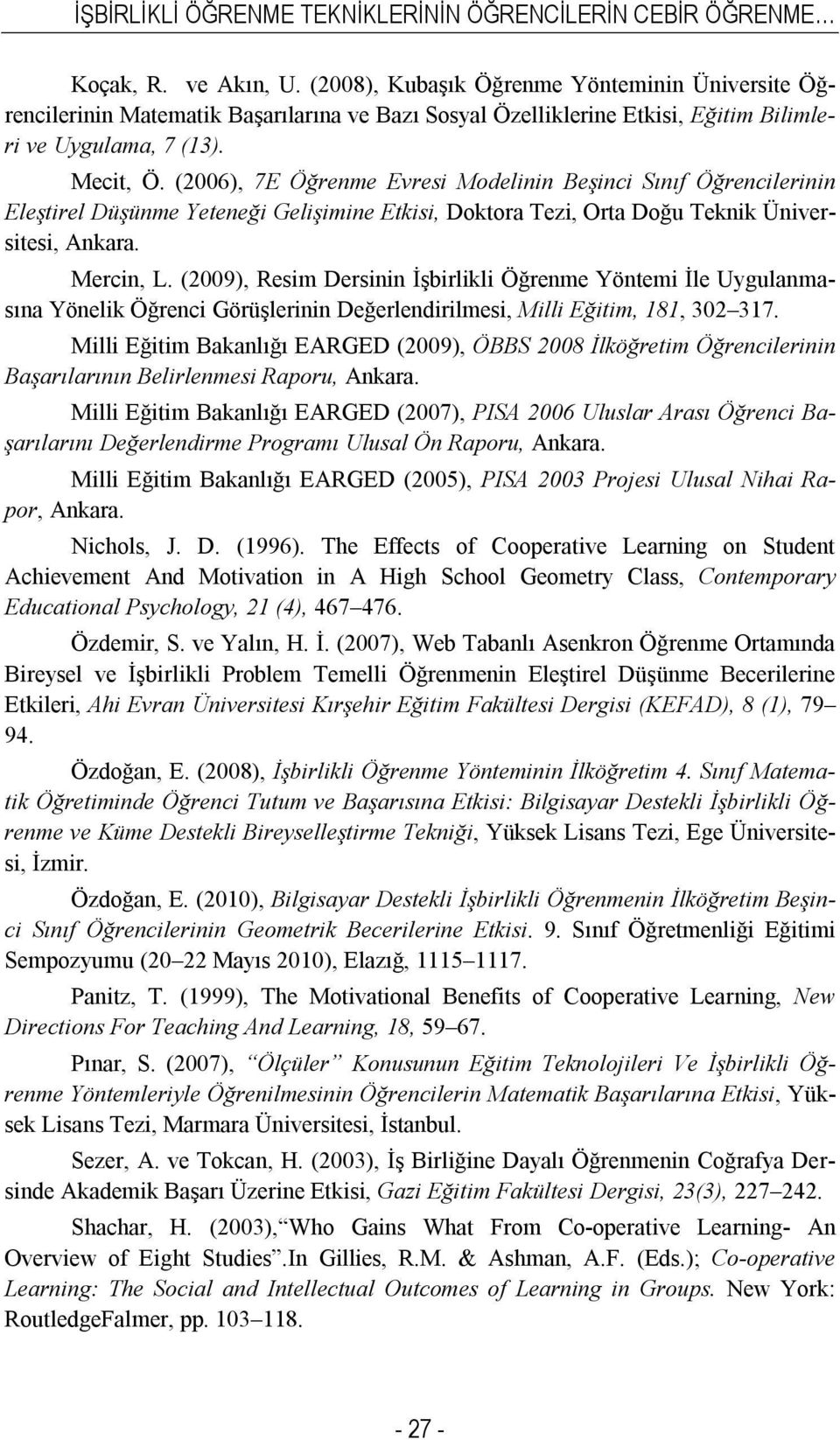 (2006), 7E Öğrenme Evresi Modelinin Beşinci Sınıf Öğrencilerinin Eleştirel Düşünme Yeteneği Gelişimine Etkisi, Doktora Tezi, Orta Doğu Teknik Üniversitesi, Ankara. Mercin, L.