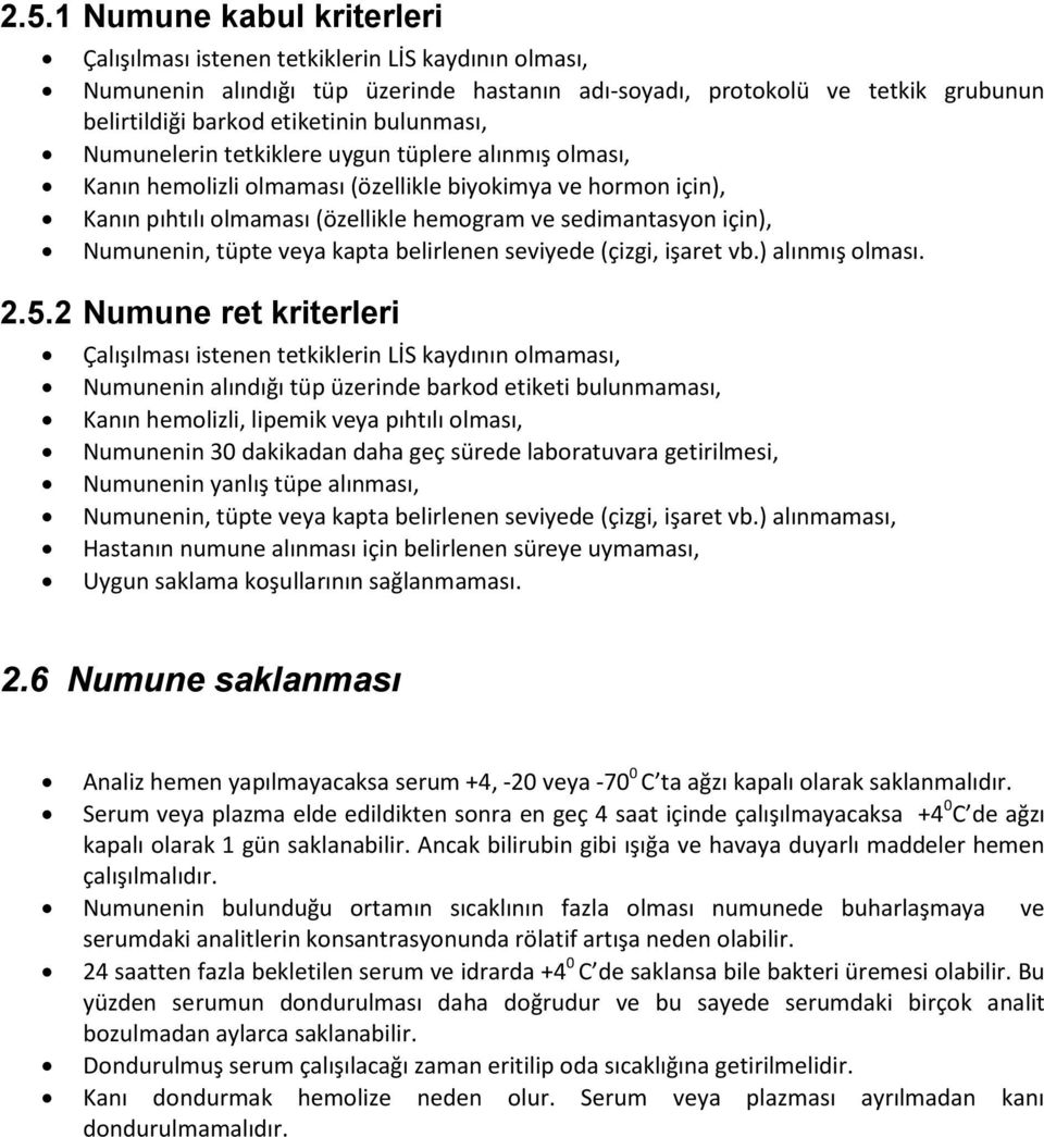 Numunenin, tüpte veya kapta belirlenen seviyede (çizgi, işaret vb.) alınmış olması. 2.5.