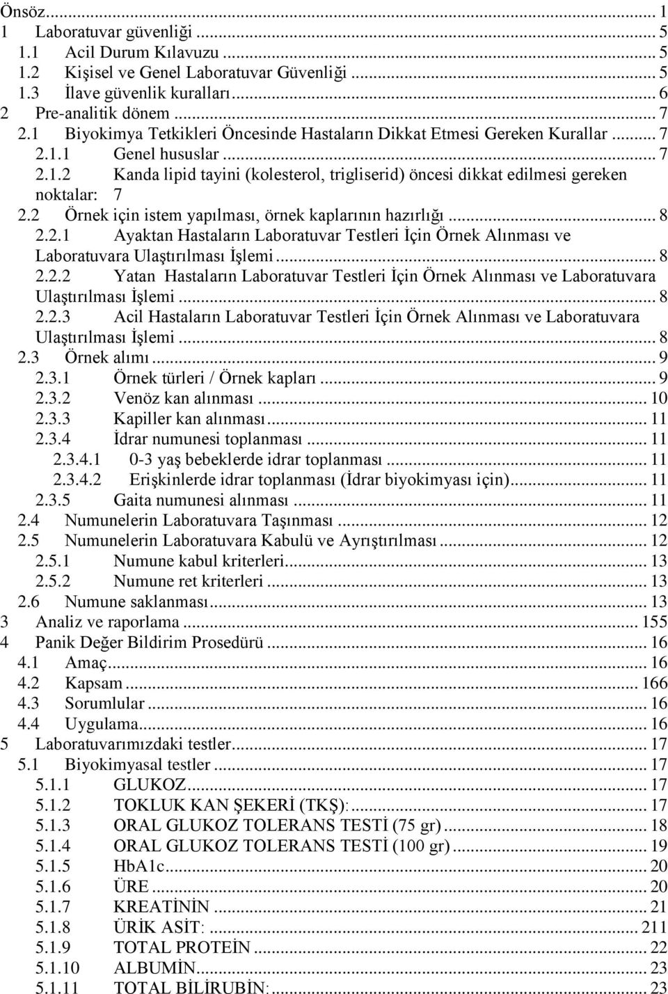 2 Örnek için istem yapılması, örnek kaplarının hazırlığı... 8 2.2.1 Ayaktan Hastaların Laboratuvar Testleri Ġçin Örnek Alınması ve Laboratuvara UlaĢtırılması ĠĢlemi... 8 2.2.2 Yatan Hastaların Laboratuvar Testleri Ġçin Örnek Alınması ve Laboratuvara UlaĢtırılması ĠĢlemi.