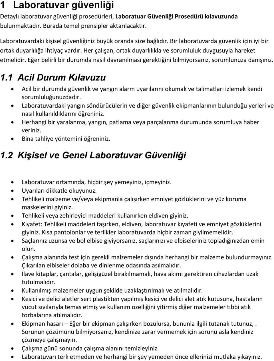 Her çalışan, ortak duyarlılıkla ve sorumluluk duygusuyla hareket etmelidir. Eğer belirli bir durumda nasıl davranılması gerektiğini bilmiyorsanız, sorumlunuza danışınız. 1.