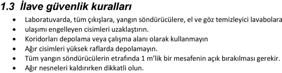 Koridorları depolama veya çalışma alanı olarak kullanmayın Ağır cisimleri yüksek raflarda