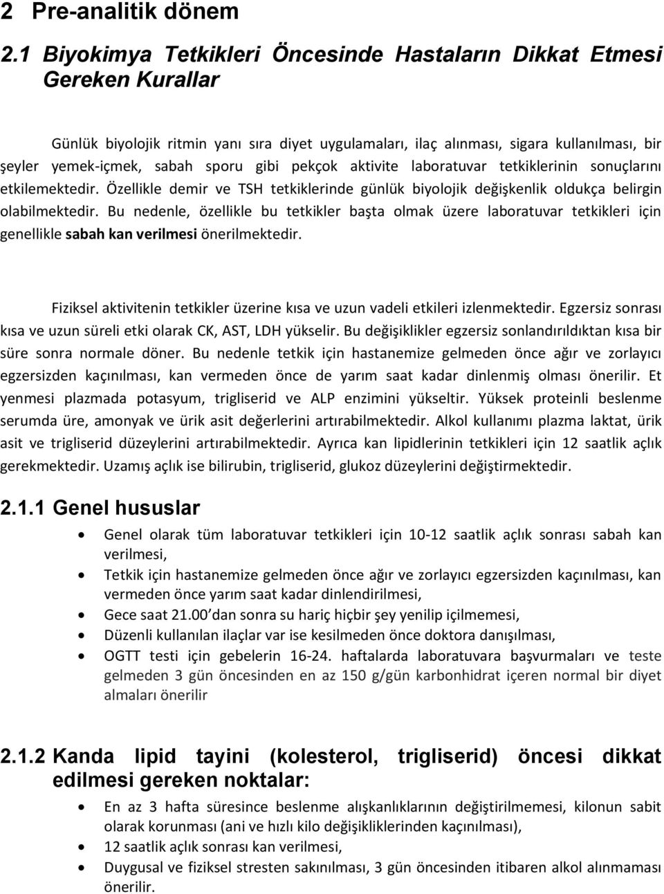 sporu gibi pekçok aktivite laboratuvar tetkiklerinin sonuçlarını etkilemektedir. Özellikle demir ve TSH tetkiklerinde günlük biyolojik değişkenlik oldukça belirgin olabilmektedir.