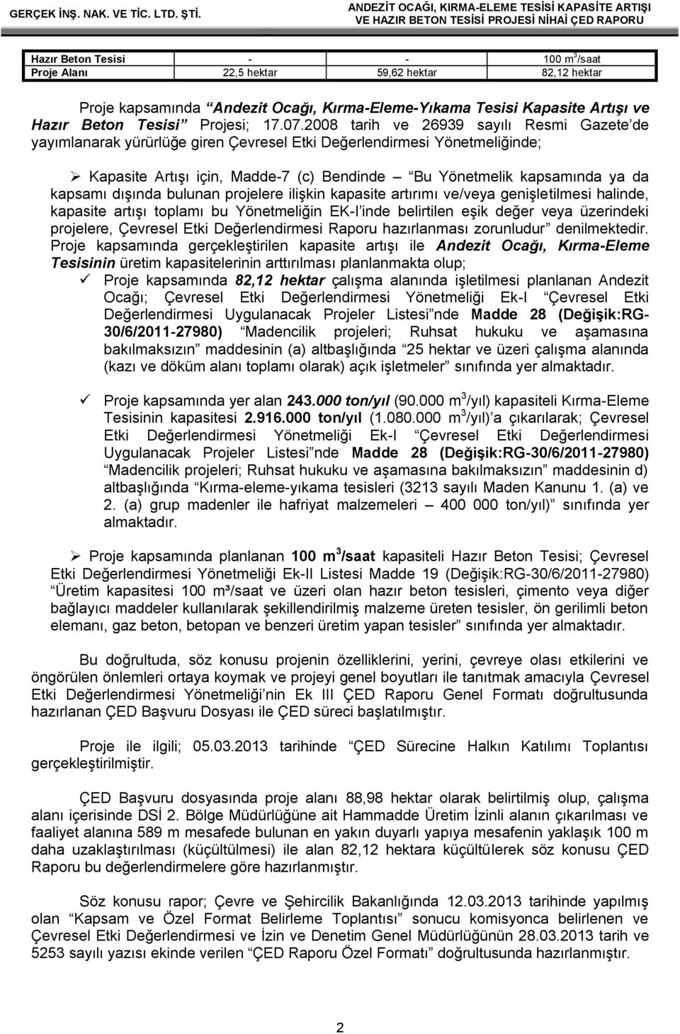 dışında bulunan projelere ilişkin kapasite artırımı ve/veya genişletilmesi halinde, kapasite artışı toplamı bu Yönetmeliğin EK-I inde belirtilen eşik değer veya üzerindeki projelere, Çevresel Etki