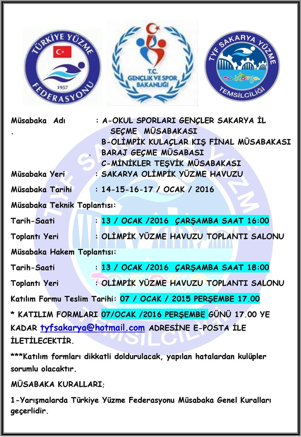 ÇARŞAMBA SAAT 16:00 Toplantı Yeri : OLİMPİK YÜZME HAVUZU TOPLANTI SALONU Müsabaka Hakem Toplantısı: Tarih-Saati : 13 / OCAK /2016 ÇARŞAMBA SAAT 18:00 Toplantı Yeri : OLİMPİK YÜZME HAVUZU TOPLANTI