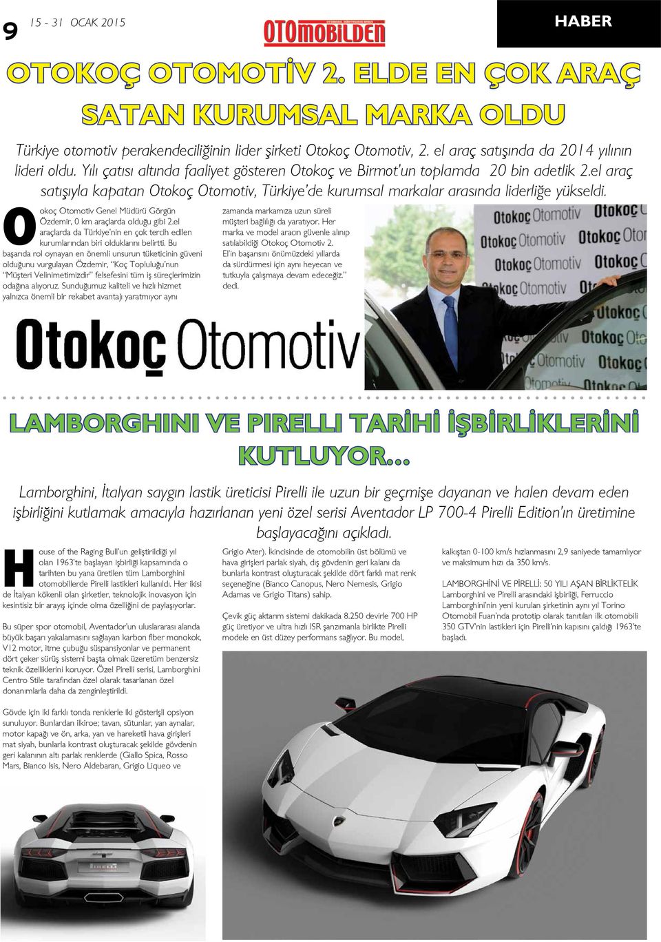 Bu başarıda rol oynayan en önemli unsurun tüketicinin güveni olduğunu vurgulayan Özdemir, Koç Topluluğu nun Müşteri Velinimetimizdir felsefesini tüm iş süreçlerimizin odağına alıyoruz.