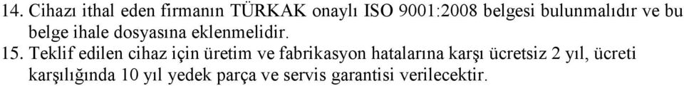 Teklif edilen cihaz için üretim ve fabrikasyon hatalarına karşı