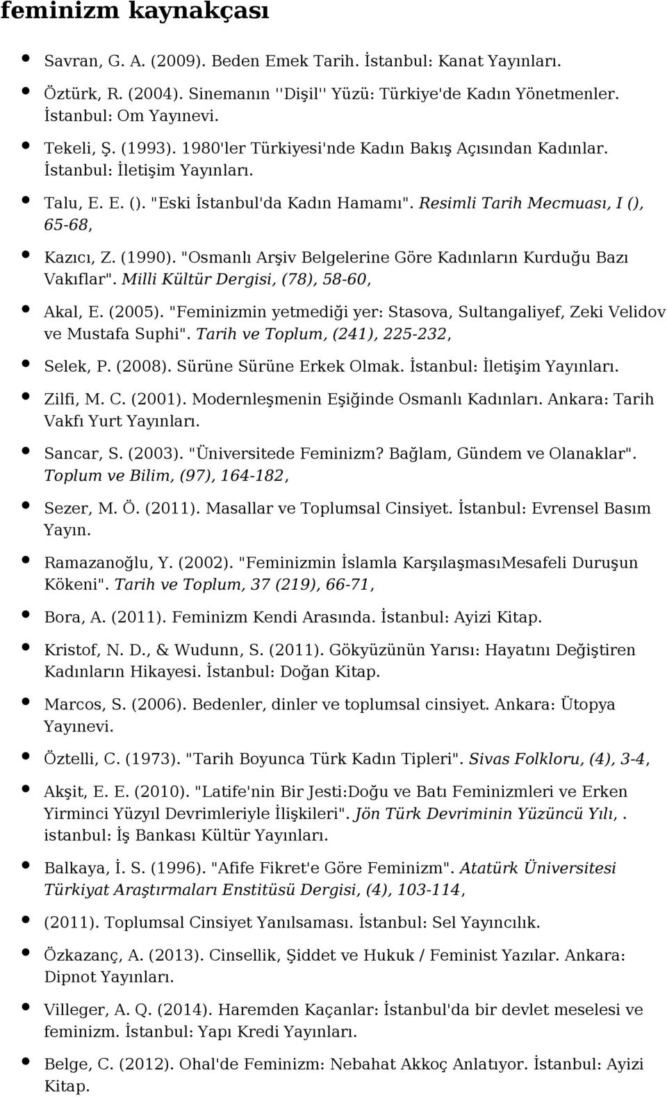 "Osmanlı Arşiv Belgelerine Göre Kadınların Kurduğu Bazı Vakıflar". Milli Kültür Dergisi, (78), 58-60, Akal, E. (2005).