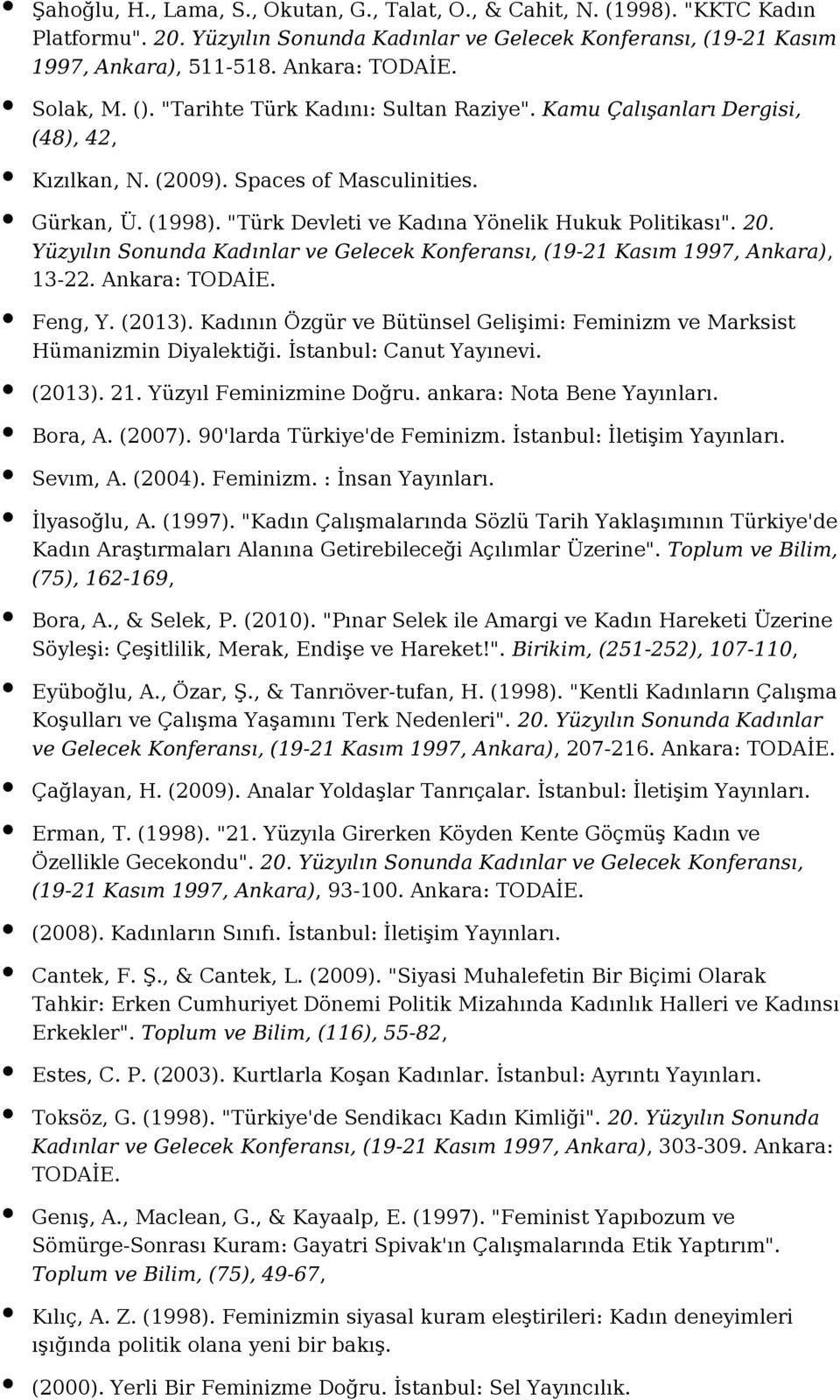"Türk Devleti ve Kadına Yönelik Hukuk Politikası". 20. Yüzyılın Sonunda Kadınlar ve Gelecek Konferansı, (19-21 Kasım 1997, Ankara), 13-22. Ankara: TODAİE. Feng, Y. (2013).