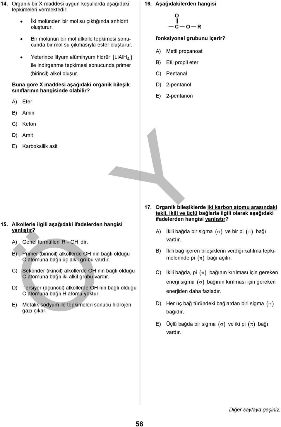 Buna göre X maddesi aşağıdaki organik bileşik sınıflarının hangisinde olabilir? A) Eter 16. Aşağıdakilerden hangisi O C O R fonksiyonel grubunu içerir?