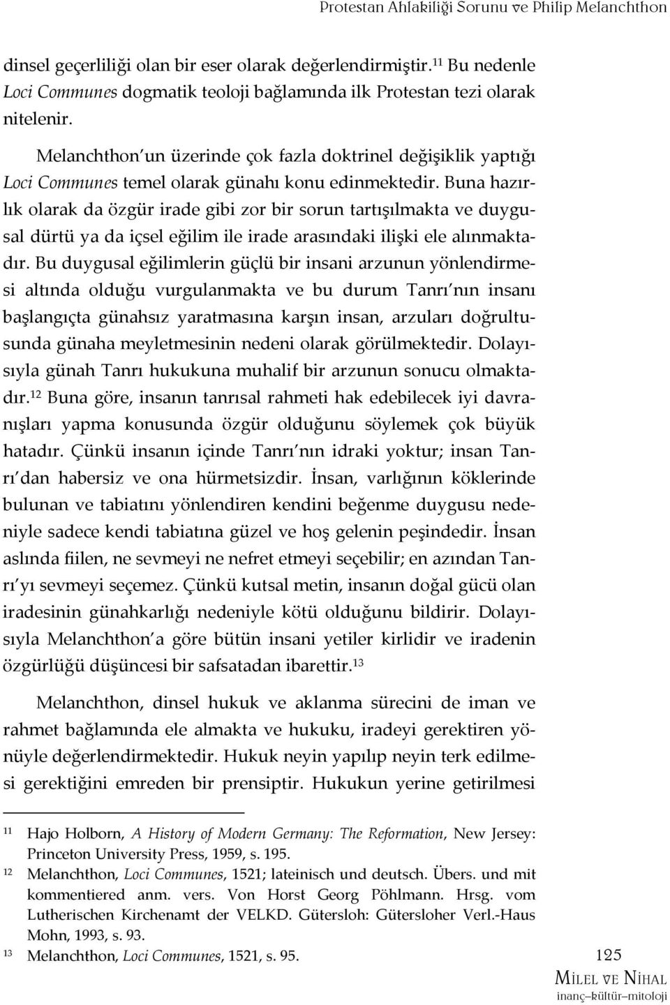 Melanchthon un üzerinde çok fazla doktrinel değişiklik yaptığı Loci Communes temel olarak günahı konu edinmektedir.