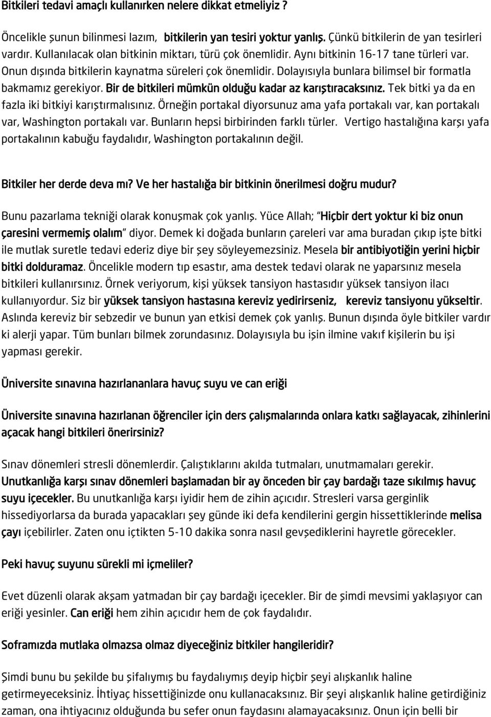 Dolayısıyla bunlara bilimsel bir formatla bakmamız gerekiyor. Bir de bitkileri mümkün olduğu kadar az karıştıracaksınız. Tek bitki ya da en fazla iki bitkiyi karıştırmalısınız.