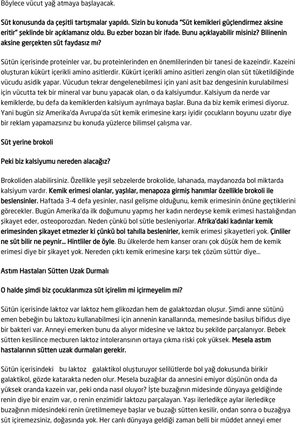 Kazeini oluşturan kükürt içerikli amino asitlerdir. Kükürt içerikli amino asitleri zengin olan süt tüketildiğinde vücudu asidik yapar.