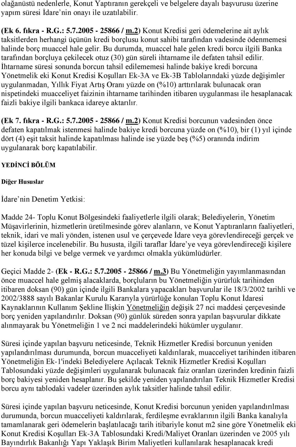 Bu durumda, muaccel hale gelen kredi borcu ilgili Banka tarafından borçluya çekilecek otuz (30) gün süreli ihtarname ile defaten tahsil edilir.