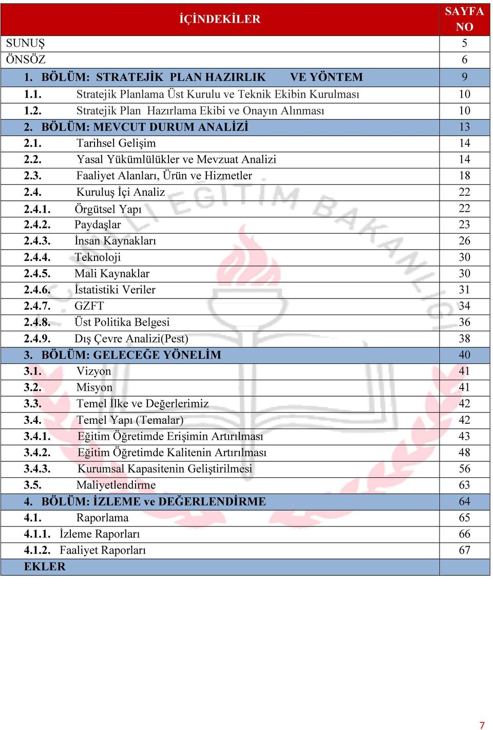 4. Kuruluş İçi Analiz 22 2.4.1. Örgütsel Yapı 22 2.4.2. Paydaşlar 23 2.4.3. İnsan Kaynakları 26 2.4.4. Teknoloji 30 2.4.5. Mali Kaynaklar 30 2.4.6. İstatistiki Veriler 31 2.4.7. GZFT 34 2.4.8.