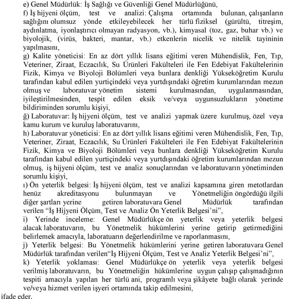 ) etkenlerin nicelik ve nitelik tayininin yapılmasını, g) Kalite yöneticisi: En az dört yıllık lisans eğitimi veren Mühendislik, Fen, Tıp, Veteriner, Ziraat, Eczacılık, Su Ürünleri Fakülteleri ile