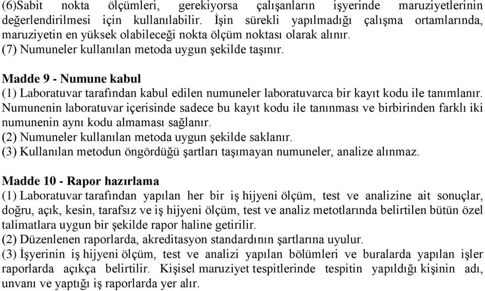 Madde 9 - Numune kabul (1) Laboratuvar tarafından kabul edilen numuneler laboratuvarca bir kayıt kodu ile tanımlanır.