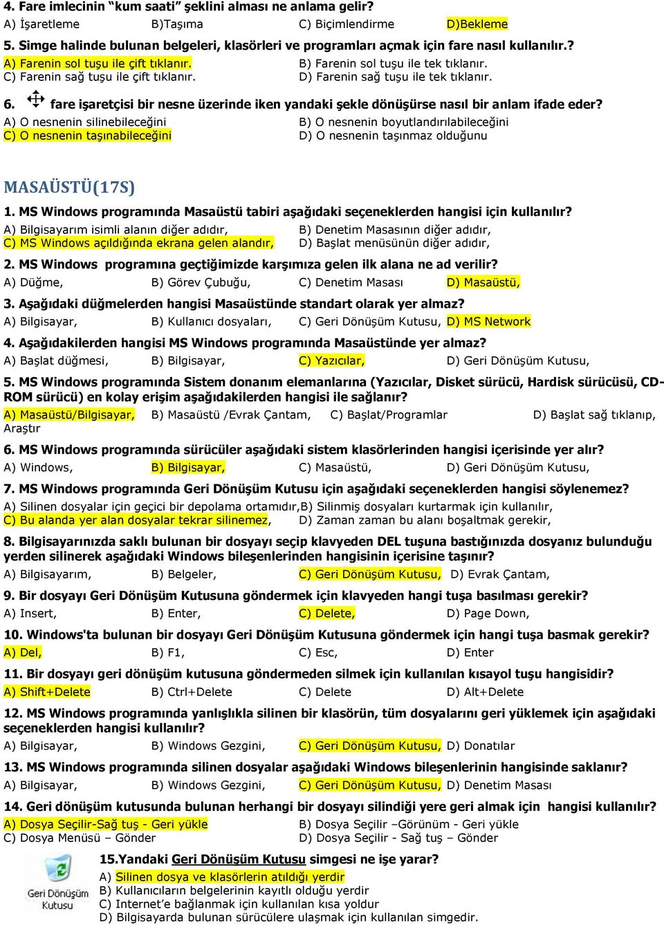 C) Farenin sağ tuşu ile çift tıklanır. D) Farenin sağ tuşu ile tek tıklanır. 6. fare işaretçisi bir nesne üzerinde iken yandaki şekle dönüşürse nasıl bir anlam ifade eder?