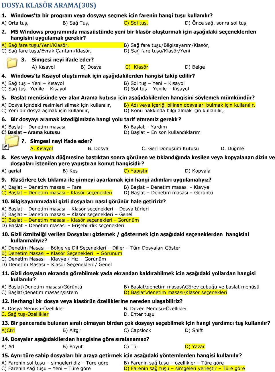 A) Sağ fare tuşu/yeni/klasör, B) Sağ fare tuşu/bilgisayarım/klasör, C) Sağ fare tuşu/evrak Çantam/Klasör, D) Sağ fare tuşu/klasör/yeni 3. Simgesi neyi ifade eder?