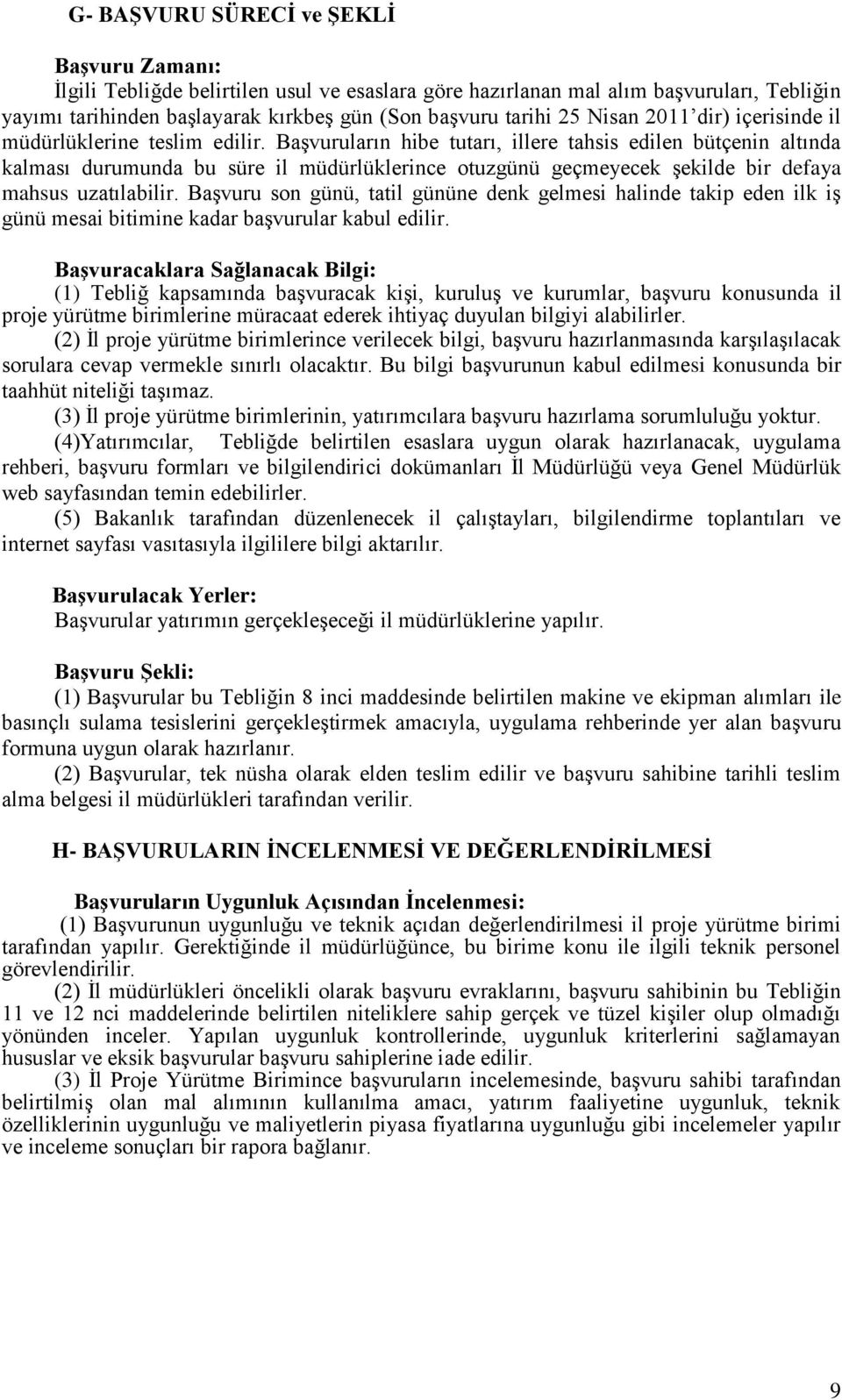 BaĢvuruların hibe tutarı, illere tahsis edilen bütçenin altında kalması durumunda bu süre il müdürlüklerince otuzgünü geçmeyecek Ģekilde bir defaya mahsus uzatılabilir.