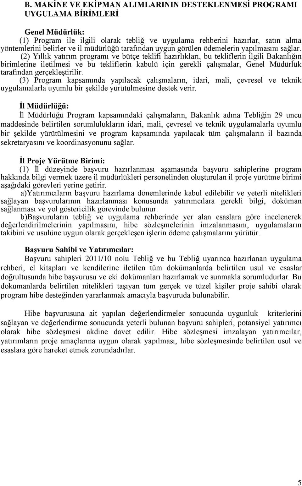 (2) Yıllık yatırım programı ve bütçe teklifi hazırlıkları, bu tekliflerin ilgili Bakanlığın birimlerine iletilmesi ve bu tekliflerin kabulü için gerekli çalıģmalar, Genel Müdürlük tarafından